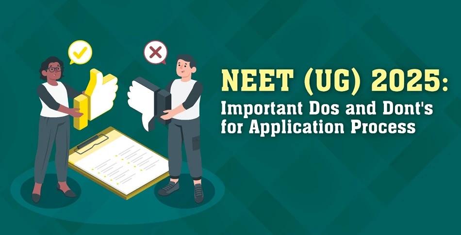 Dos and Don’ts for the NEET (UG) 2025 Application Process